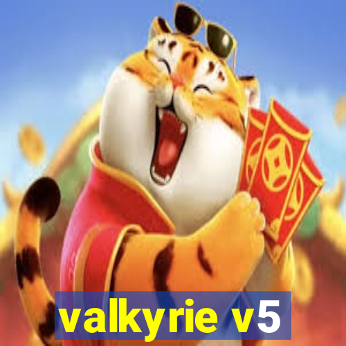 valkyrie v5